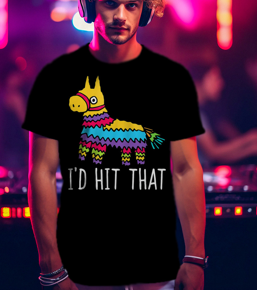 I'd Hit That Funny Pinata For Cinco T-Shirt