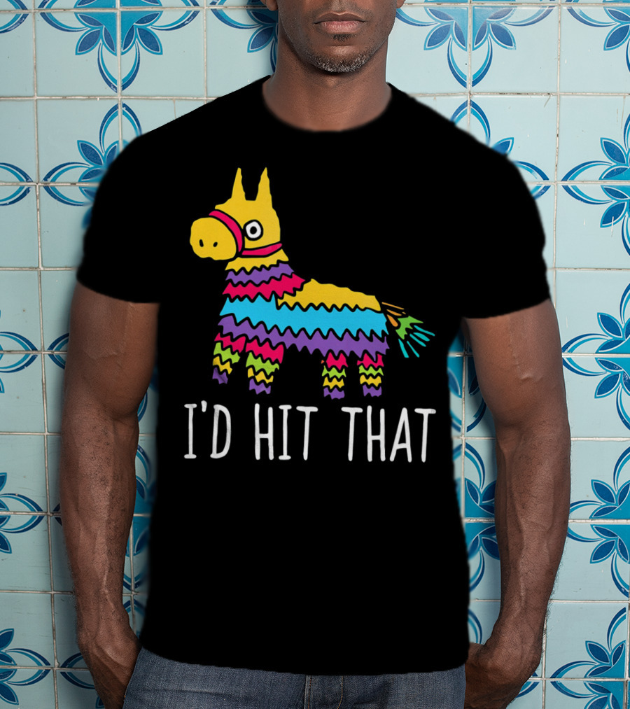 I'd Hit That Funny Pinata For Cinco T-Shirt