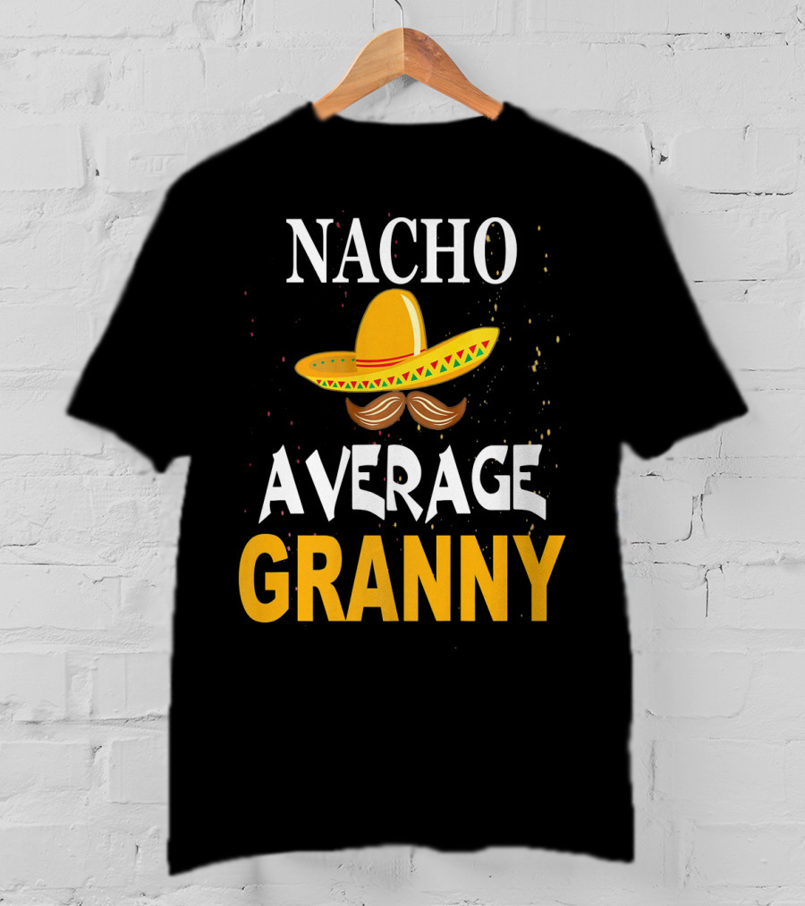 Nacho Average Granny Sombrero And Mustache T-Shirt