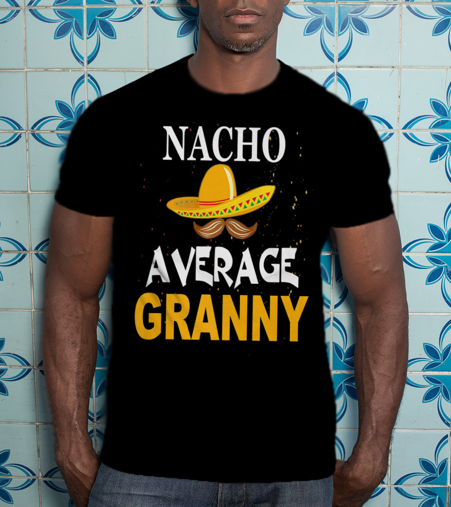 Nacho Average Granny Sombrero And Mustache T-Shirt