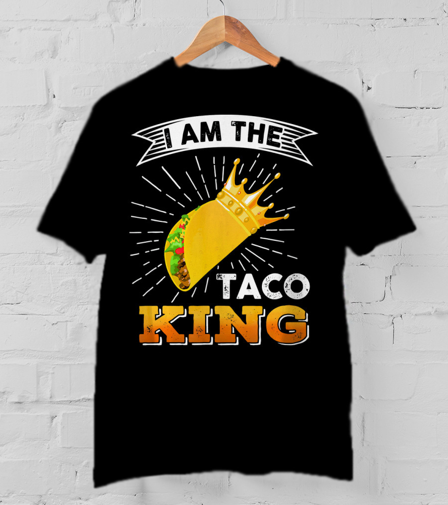 I Am The Taco King Funny Cinco De Mayo Food T-Shirt