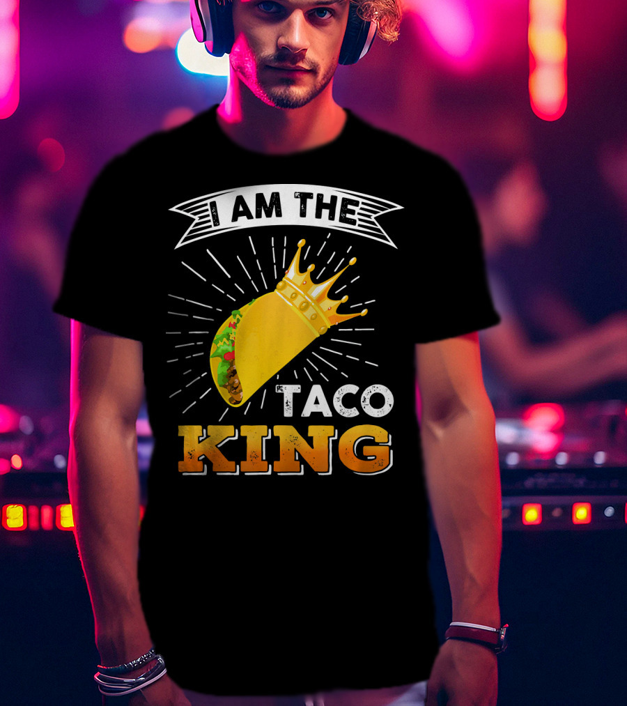 I Am The Taco King Funny Cinco De Mayo Food T-Shirt