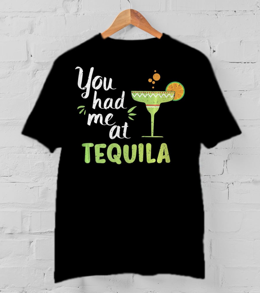 You Had Me At Tequila Margarita Lime Funny Cinco De Mayo T-Shirt
