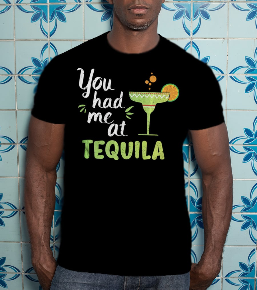 You Had Me At Tequila Margarita Lime Funny Cinco De Mayo T-Shirt