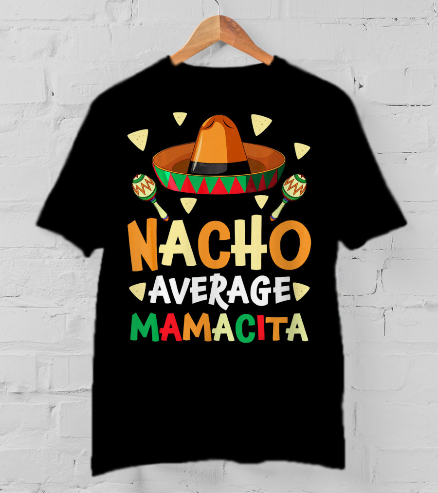 Nacho Average Mamacita Sombrero Maracas Fiesta T-Shirt