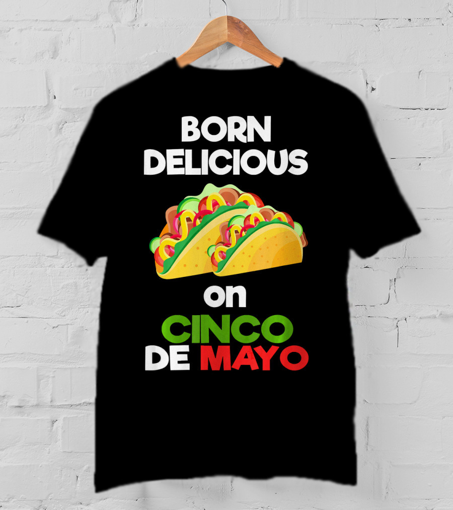 Born Delicious Tacos On Cinco De Mayo T-Shirt