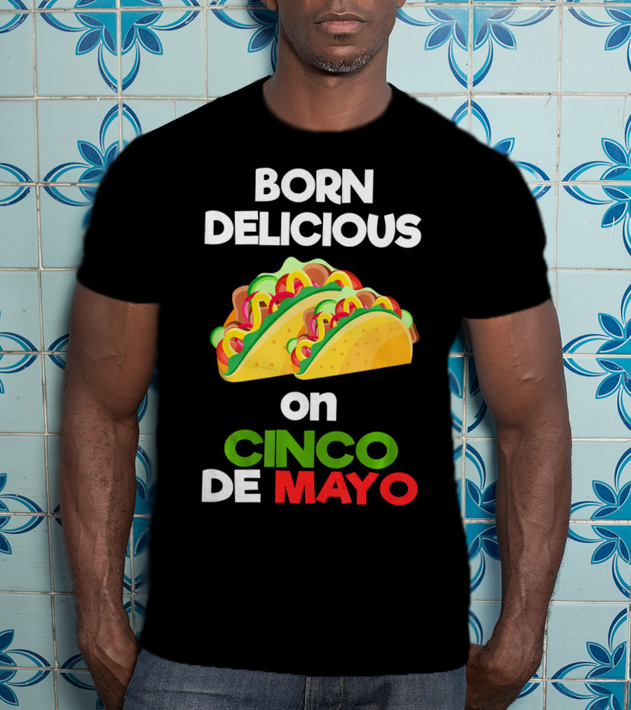 Born Delicious Tacos On Cinco De Mayo T-Shirt