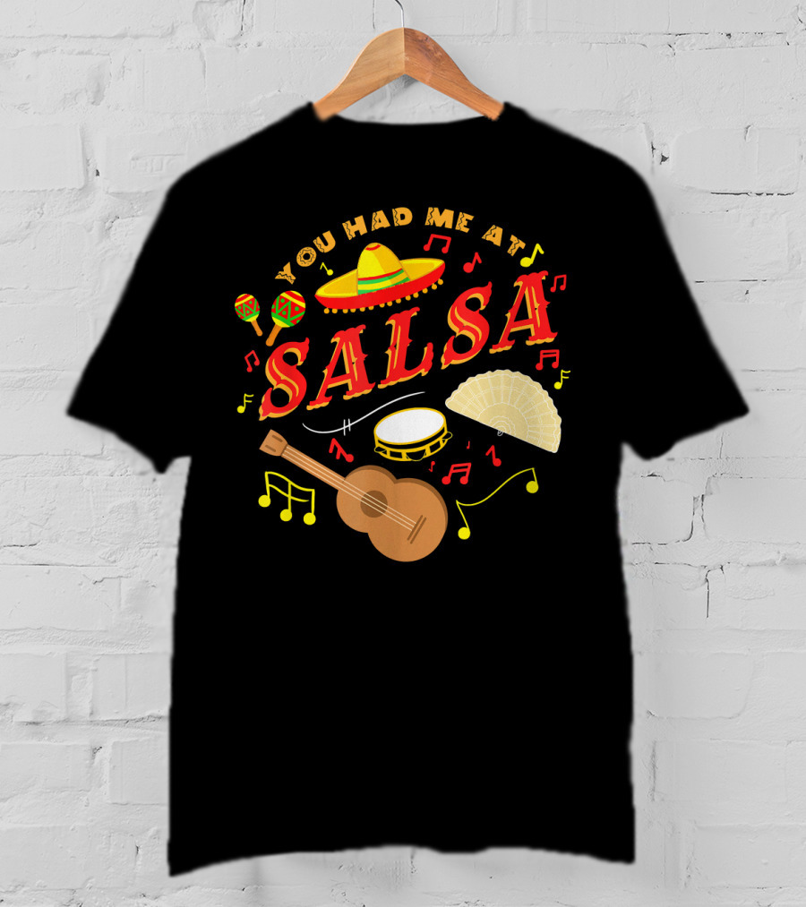 You Had Me At Salsa Cinco De Mayo Sombrero Maracas Guitar Fan Music Notes T-Shirt