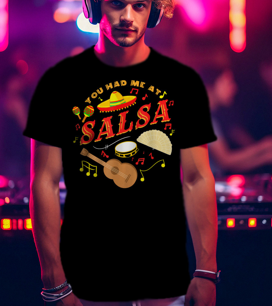 You Had Me At Salsa Cinco De Mayo Sombrero Maracas Guitar Fan Music Notes T-Shirt