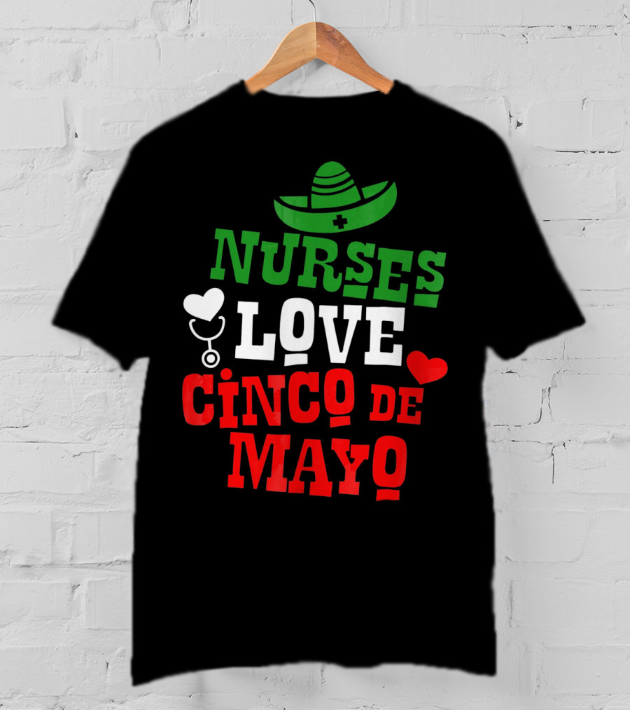 Nurses Love Cinco De Mayo With Sombrero And Stethoscope T-Shirt