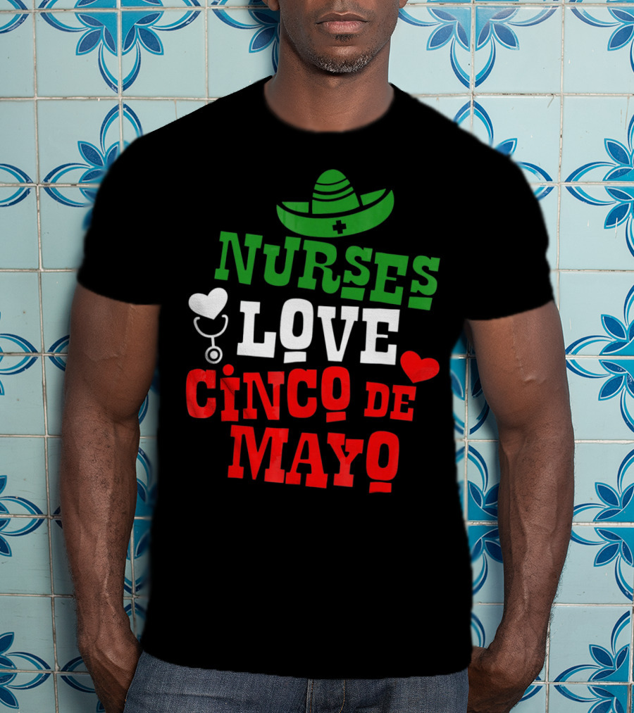 Nurses Love Cinco De Mayo With Sombrero And Stethoscope T-Shirt