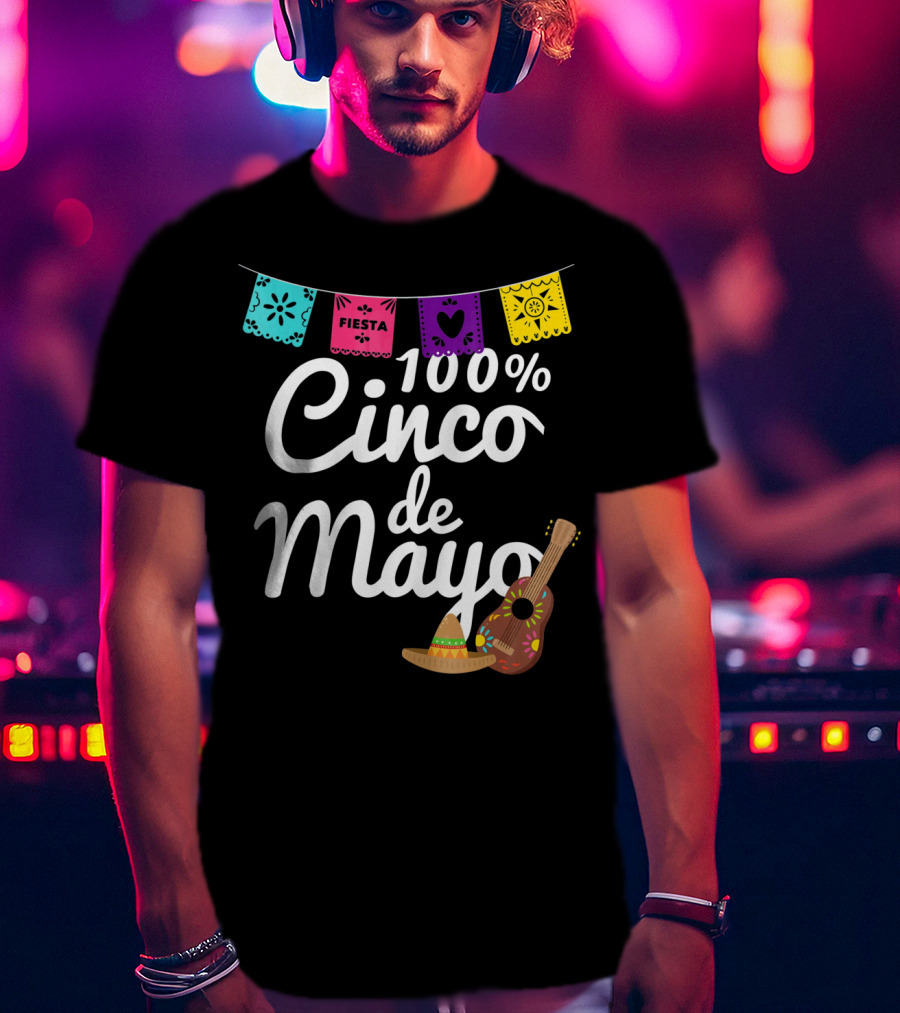 100% Cinco De Mayo Fiesta With Guitar And Sombrero T-Shirt