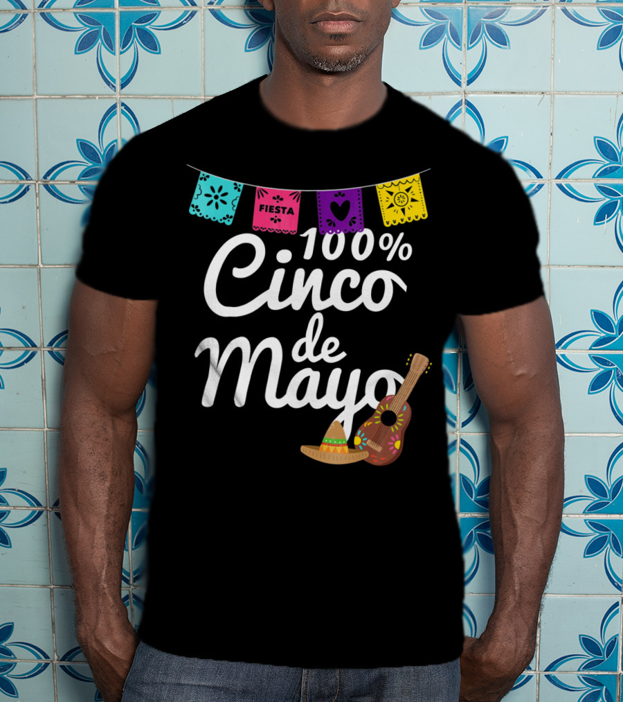 100% Cinco De Mayo Fiesta With Guitar And Sombrero T-Shirt