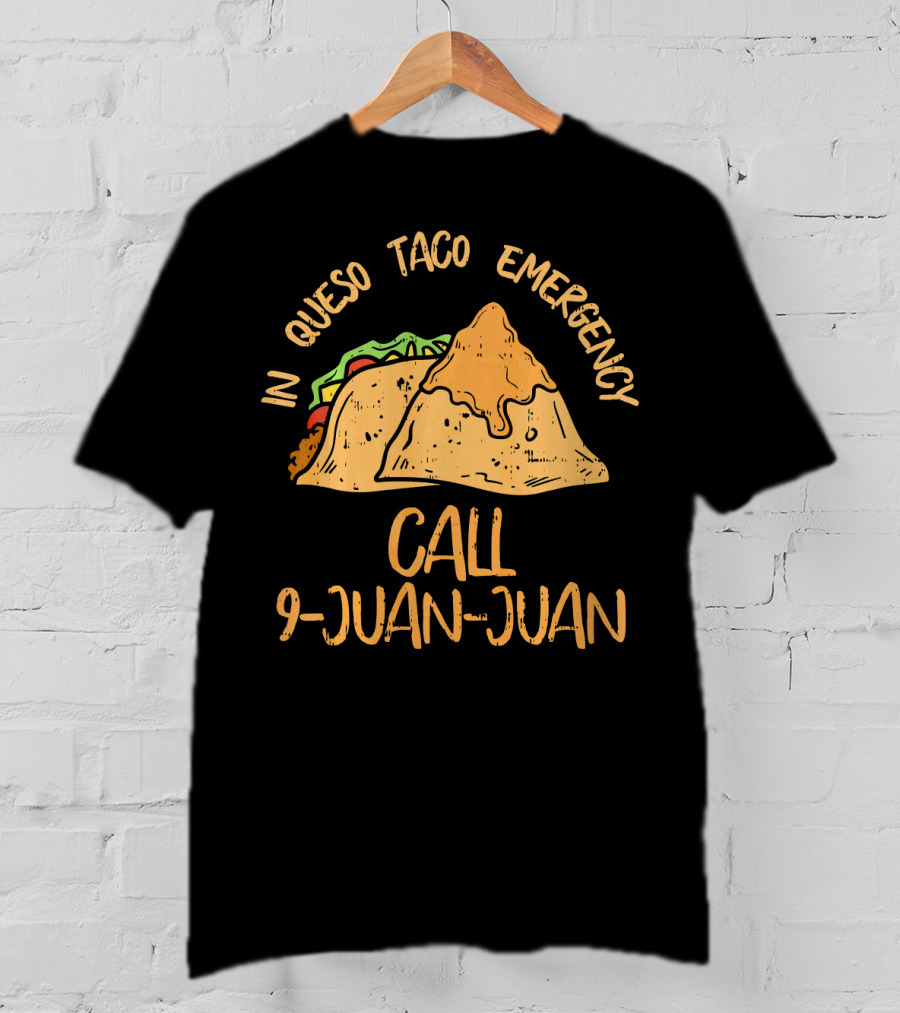 In Queso Taco Emergency Call 9-Juan-Juan Fiesta Humor T-Shirt