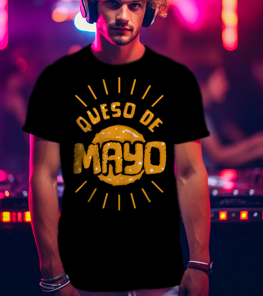 Queso De Mayo Mexican Cheese Dip Cinco T-Shirt