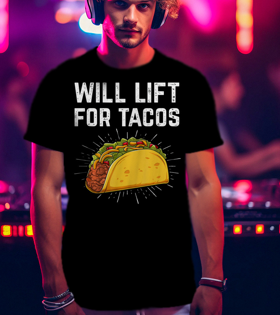 Will Lift For Tacos Mexican Food T-Shirt