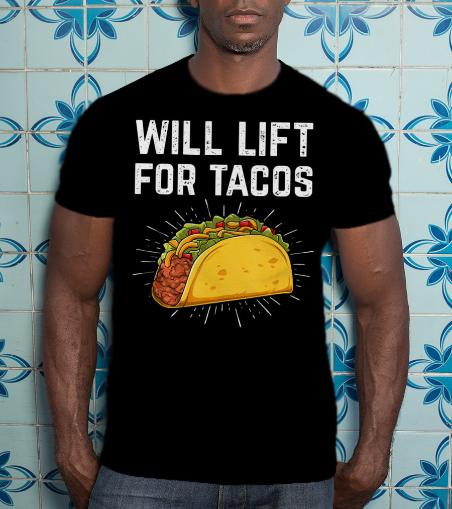 Will Lift For Tacos Mexican Food T-Shirt