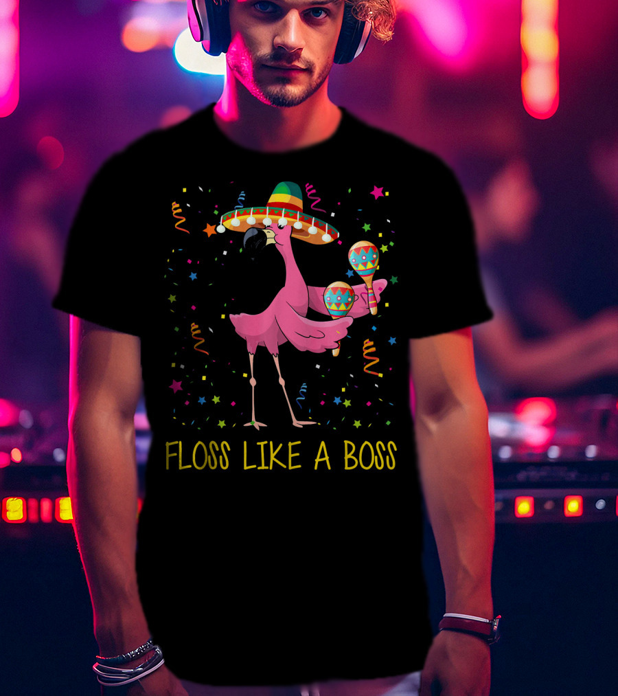 Floss Like A Boss Flamingo With Sombrero And Maracas T-Shirt