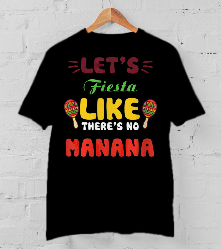 Let's Fiesta Like There's No Mañana With Maracas T-Shirt