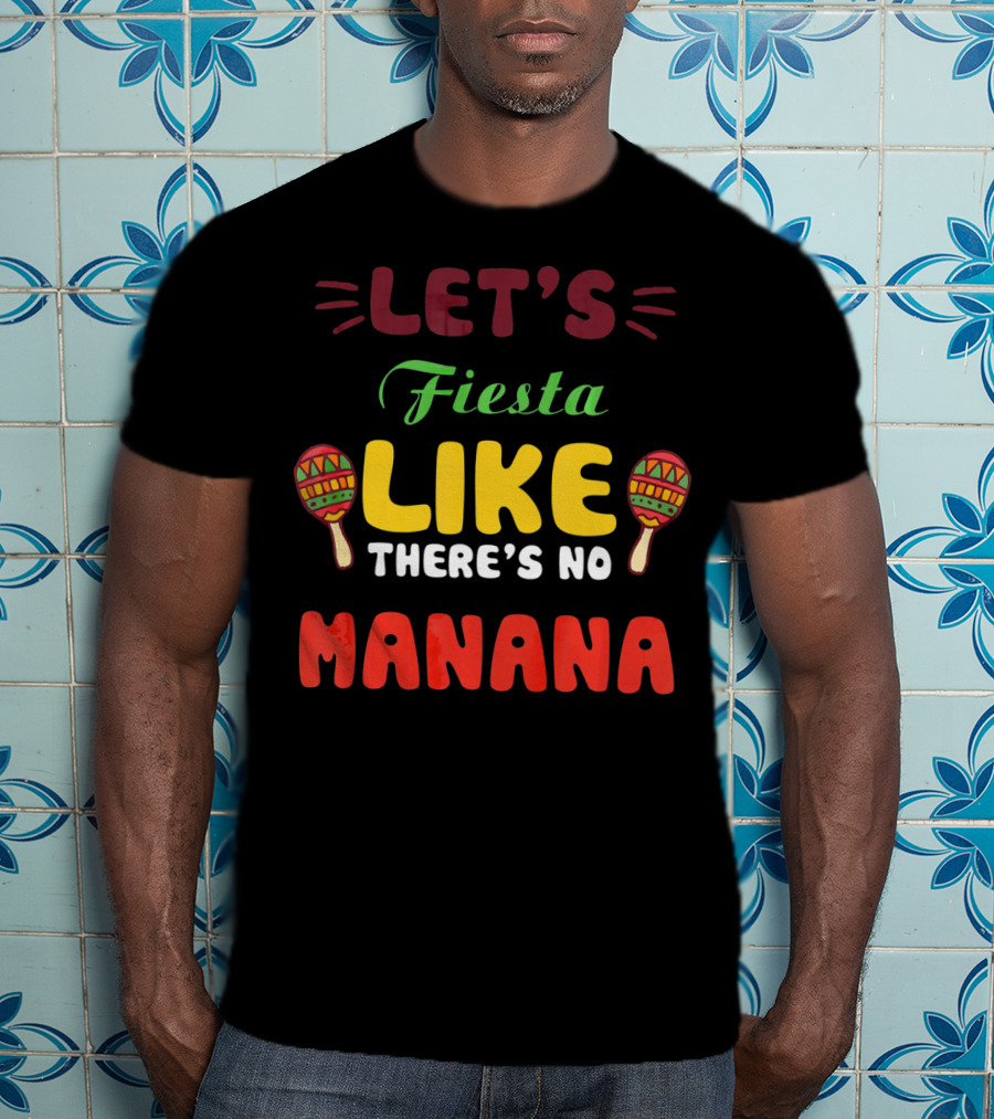 Let's Fiesta Like There's No Mañana With Maracas T-Shirt