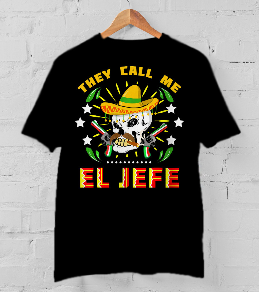 They Call Me El Jefe Sombrero Skull With Mustache And Guns T-Shirt