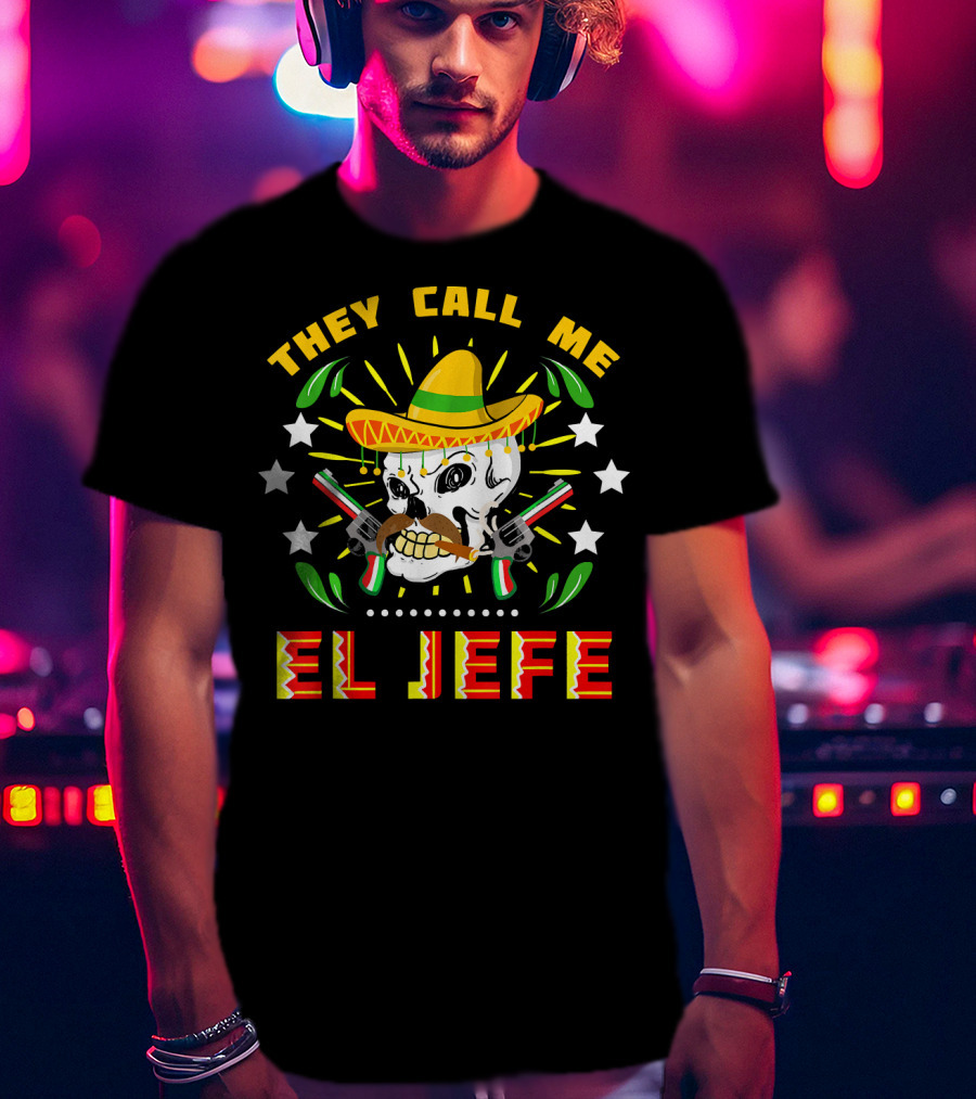 They Call Me El Jefe Sombrero Skull With Mustache And Guns T-Shirt