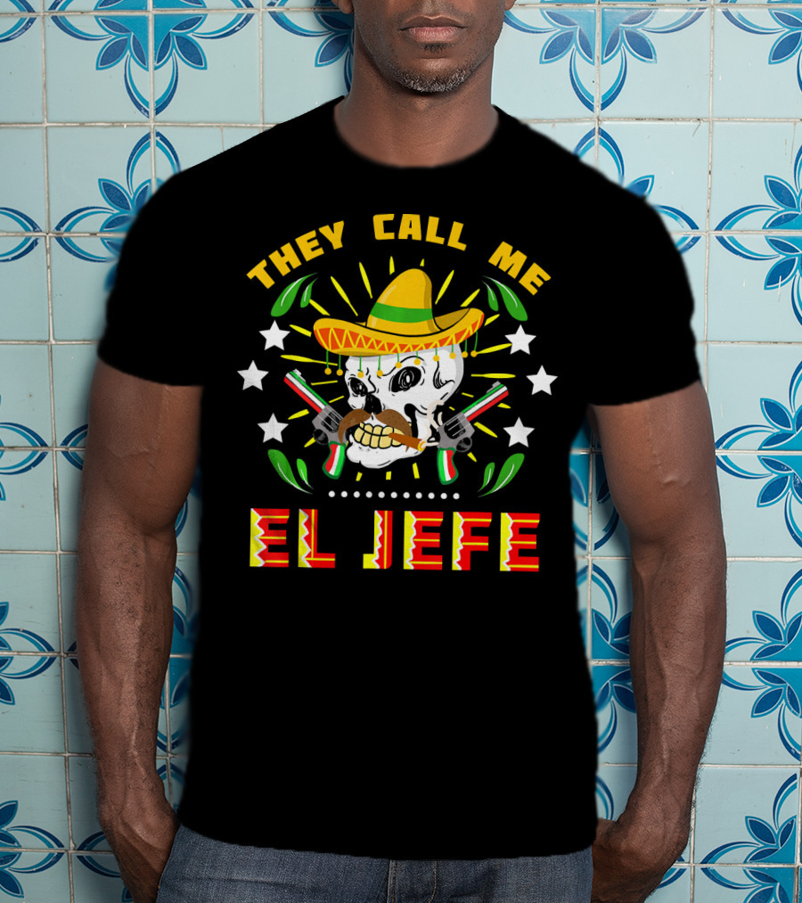 They Call Me El Jefe Sombrero Skull With Mustache And Guns T-Shirt