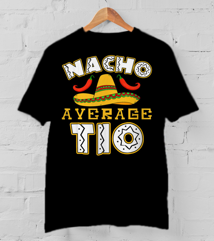 Nacho Average Tio Sombrero Chili Peppers Celebrating Cinco De Mayo T-Shirt