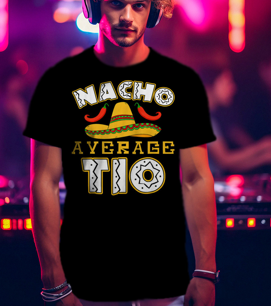 Nacho Average Tio Sombrero Chili Peppers Celebrating Cinco De Mayo T-Shirt