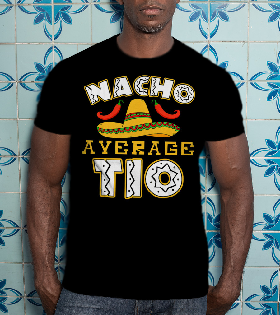 Nacho Average Tio Sombrero Chili Peppers Celebrating Cinco De Mayo T-Shirt
