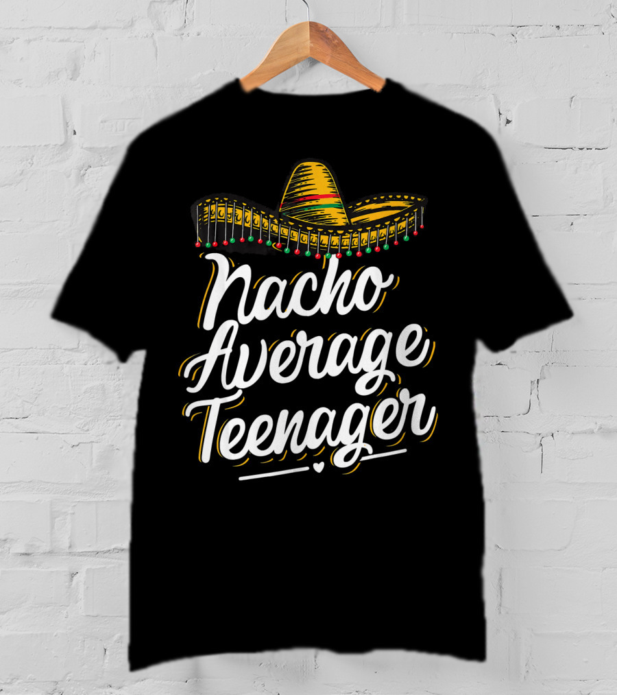 Nacho Average Teenager Funny Cinco De Sombrero Fiesta T-Shirt