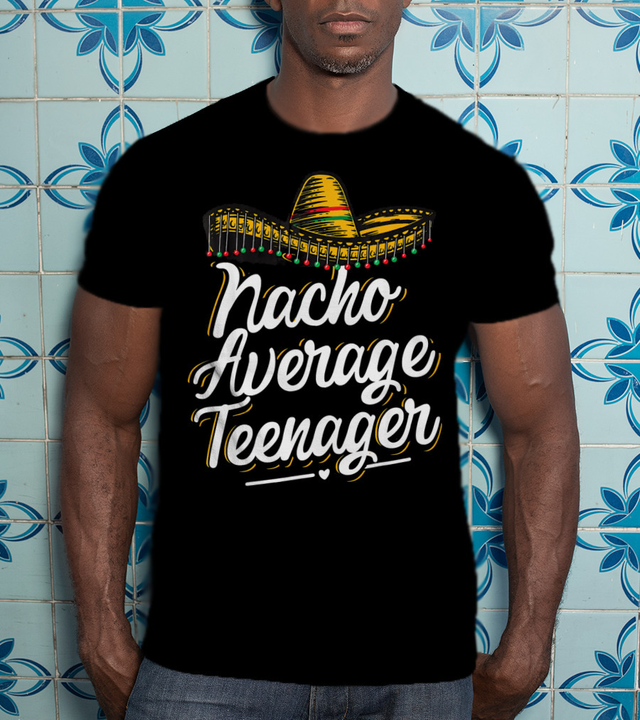 Nacho Average Teenager Funny Cinco De Sombrero Fiesta T-Shirt