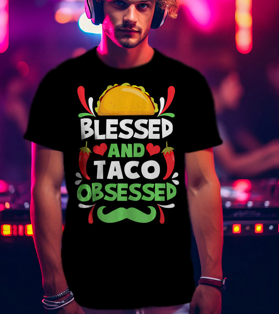Blessed And Taco Obsessed With Peppers And Mustache Motif T-Shirt