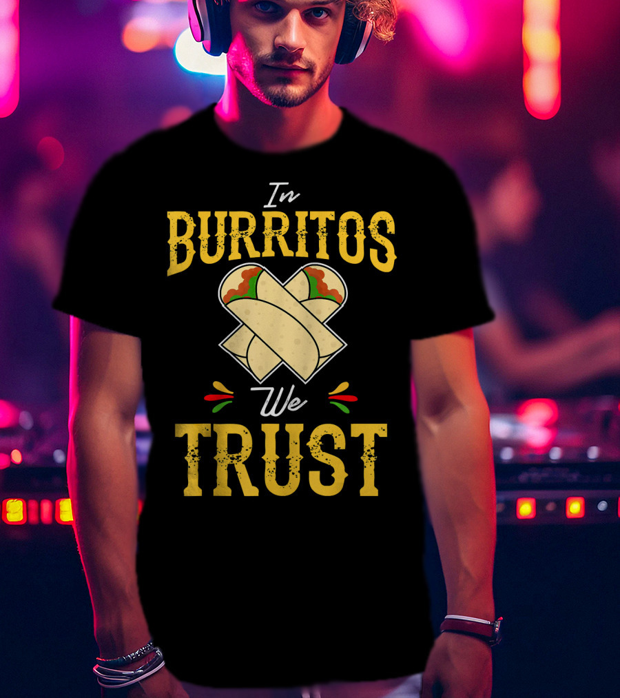 In Burritos We Trust Funny Cinco De Mayo Party Mexi T-Shirt