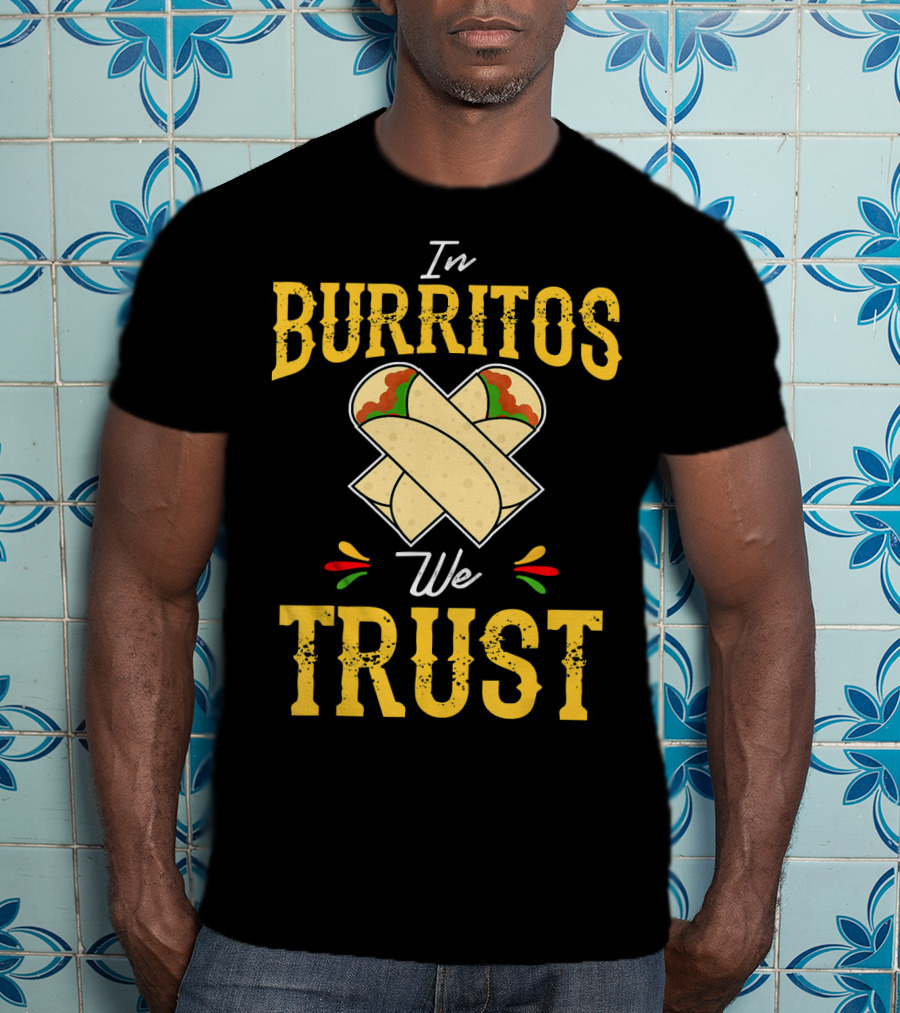 In Burritos We Trust Funny Cinco De Mayo Party Mexi T-Shirt