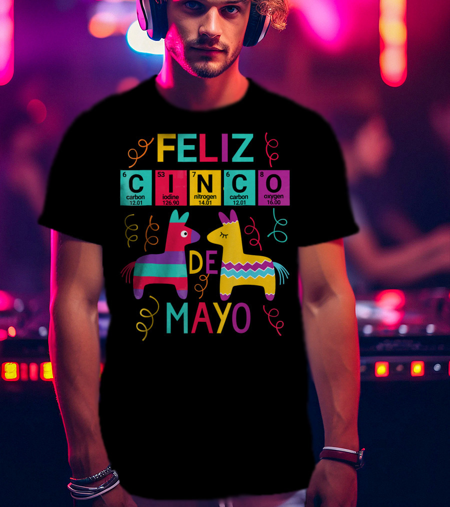 Feliz Cinco De Mayo Periodic Table Carbon Iodine Nitrogen Oxygen T-Shirt