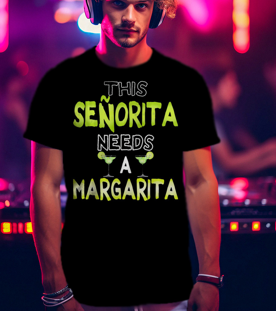 This Señorita Needs A Margarita Cinco De Mayo T-Shirt