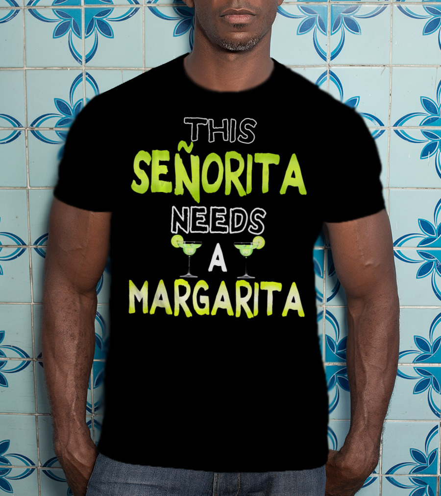 This Señorita Needs A Margarita Cinco De Mayo T-Shirt