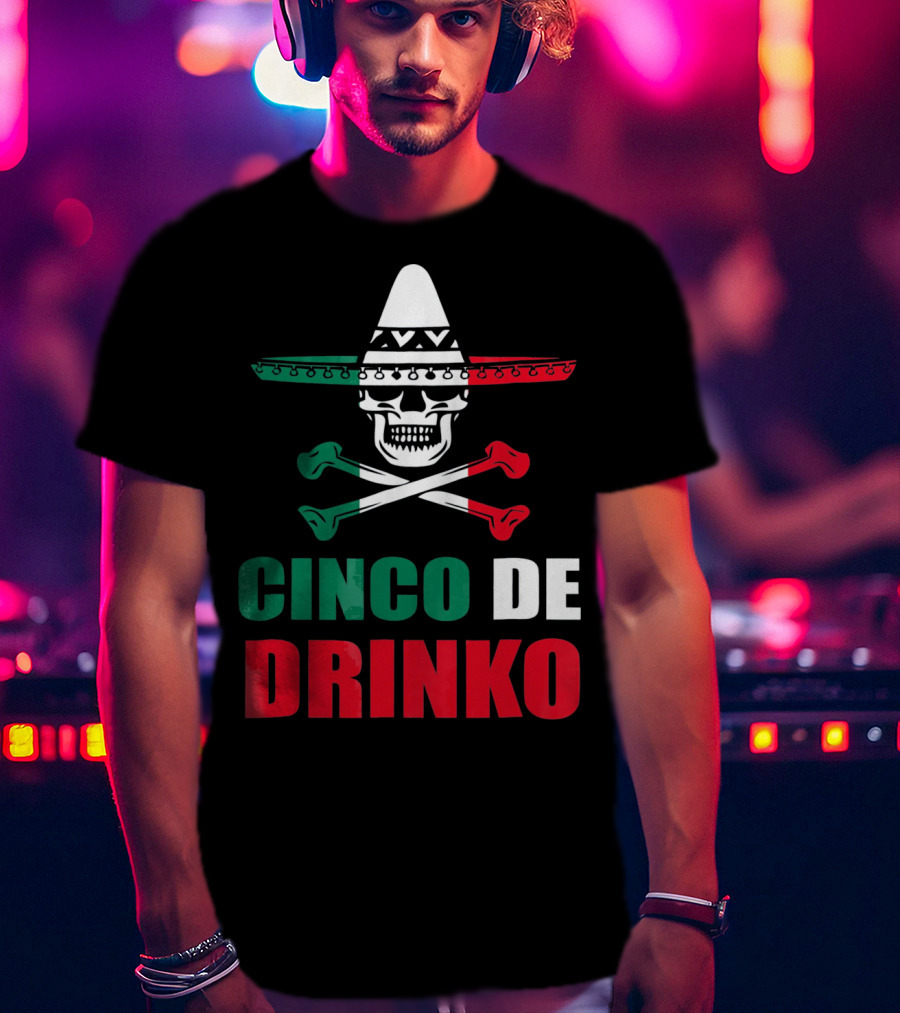 Cinco De Drinko Sombrero Skull Crossbones Cinco De Mayo T-Shirt