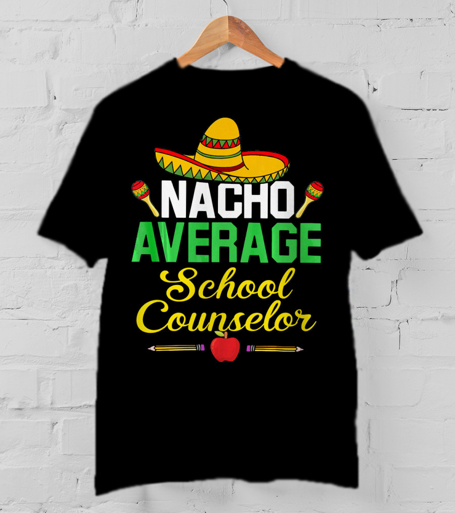 Nacho Average School Counselor Sombrero Maracas Apple Pencils T-Shirt