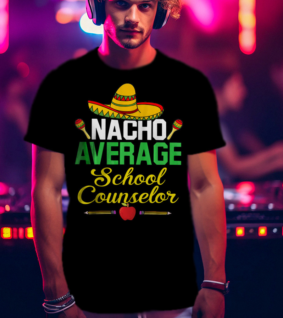 Nacho Average School Counselor Sombrero Maracas Apple Pencils T-Shirt