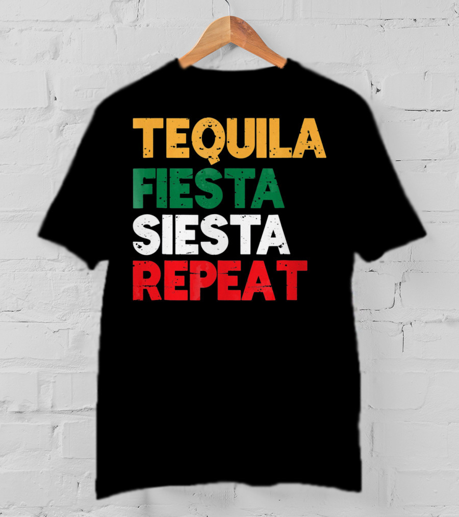 Tequila Fiesta Siesta Repeat Cinco De Mayo T-Shirt