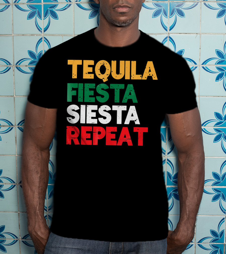 Tequila Fiesta Siesta Repeat Cinco De Mayo T-Shirt