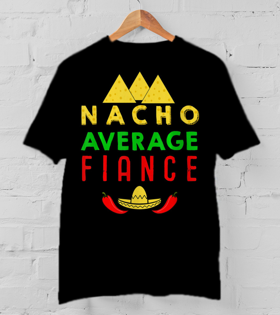 Nacho Average Fiance Sombrero Pepper Cheese Triangle T-Shirt