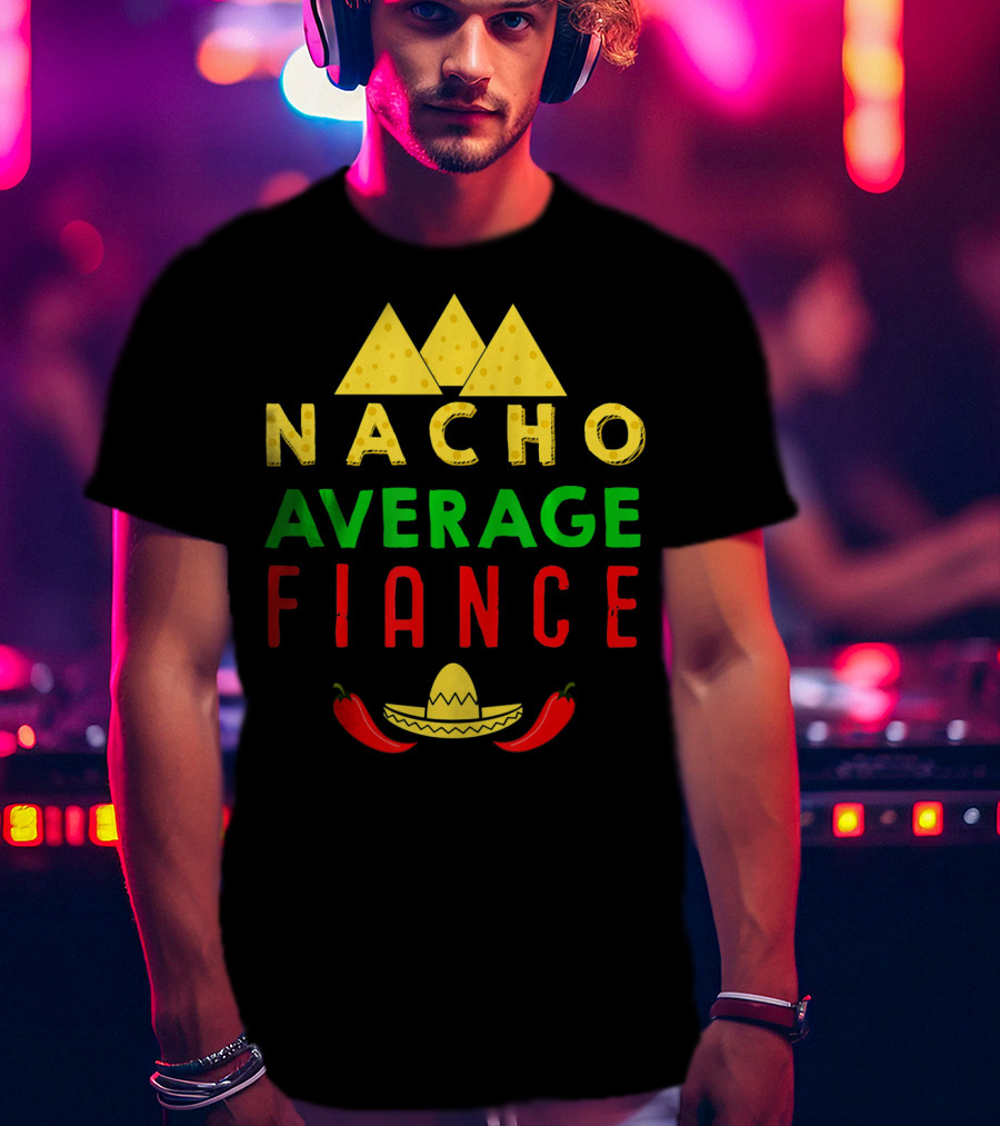 Nacho Average Fiance Sombrero Pepper Cheese Triangle T-Shirt
