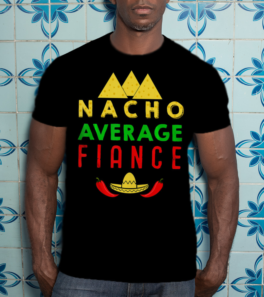 Nacho Average Fiance Sombrero Pepper Cheese Triangle T-Shirt