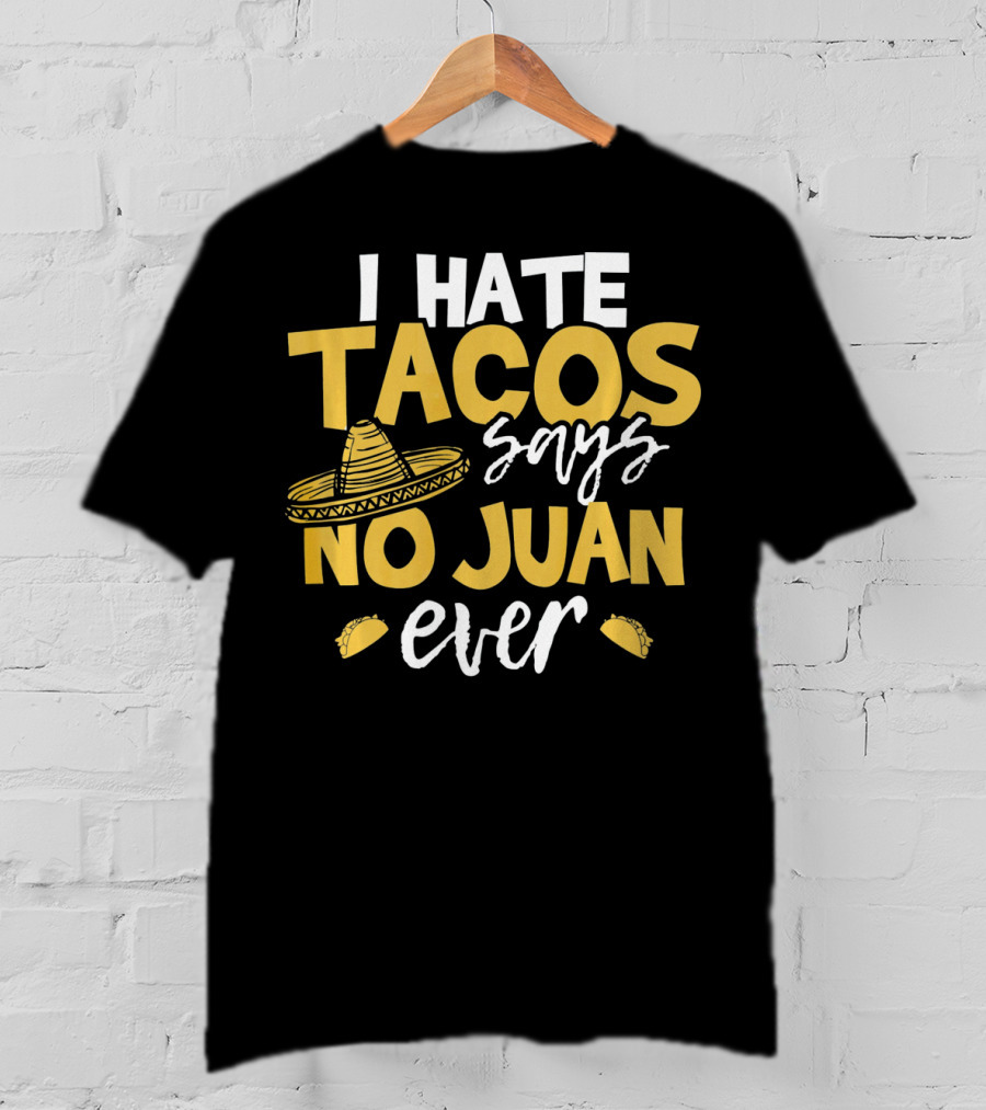 I Hate Tacos Says No Juan Ever Funny Me Sombrero Taco Icons T-Shirt