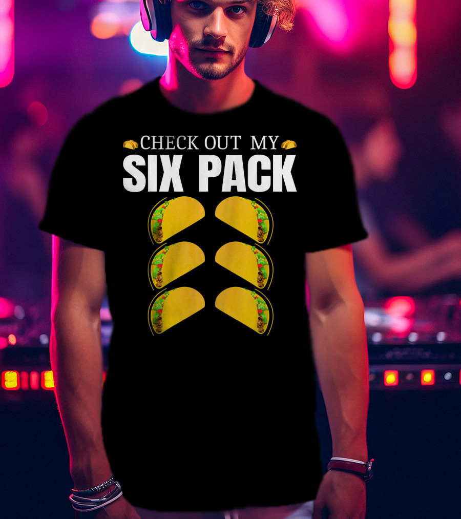 Check Out My Six Pack Tacos Cinco De Mayo T-Shirt