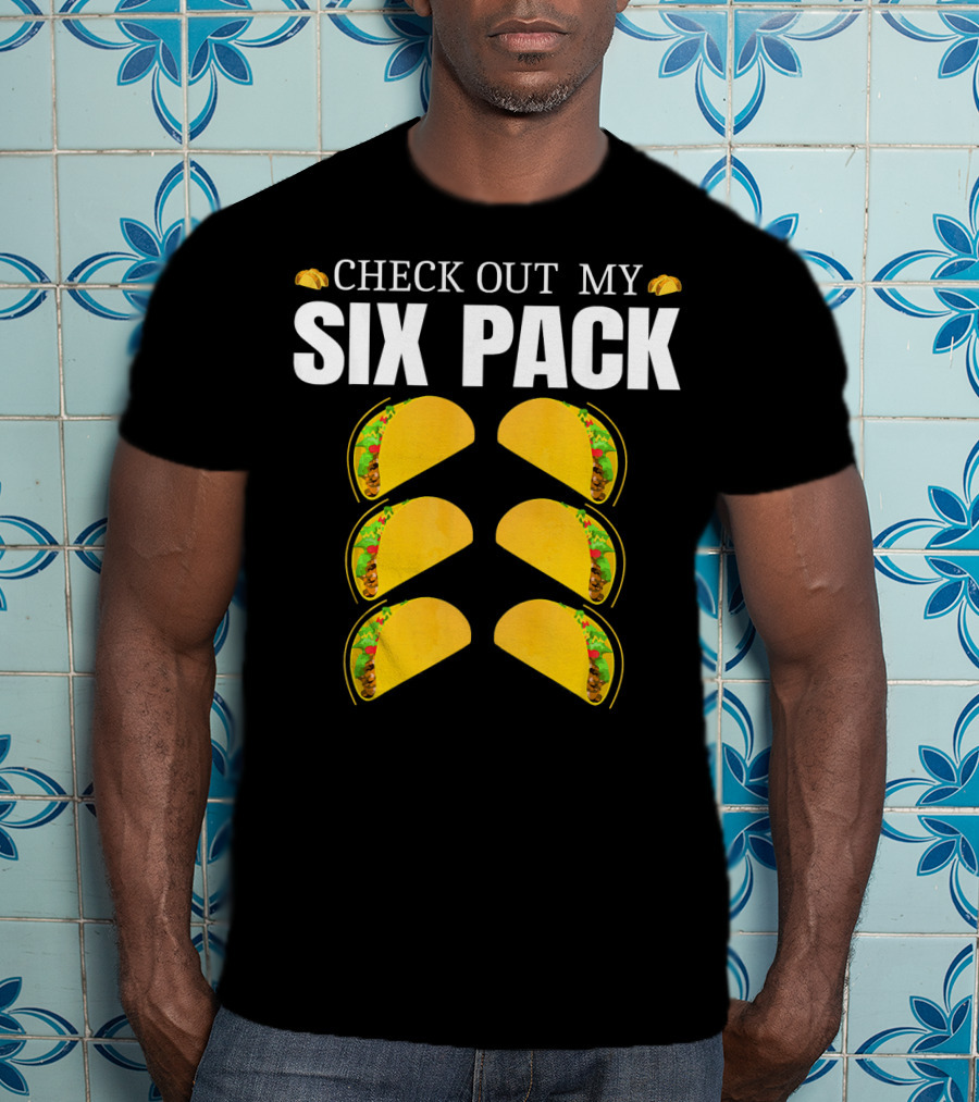 Check Out My Six Pack Tacos Cinco De Mayo T-Shirt