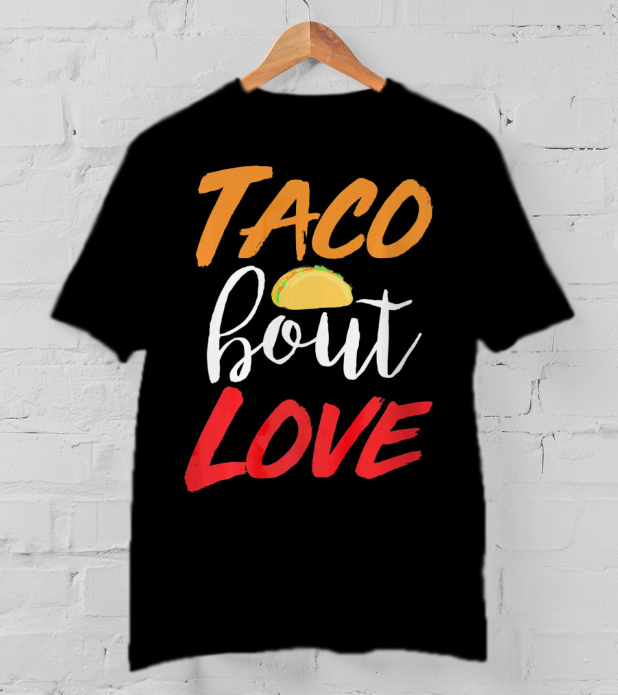 Taco Bout Love Funny Mexican Food Cinco De Mayo T-Shirt